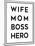 Wife Mom Boss Hero-Anna Quach-Mounted Art Print