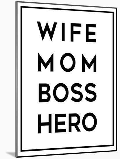 Wife Mom Boss Hero-Anna Quach-Mounted Art Print