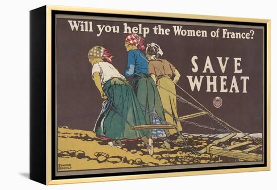 Will you help the women of France? Save wheat, 1918-Edward Penfield-Framed Premier Image Canvas