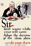 Sir - Don't Waste While Your Wife Saves--Adopt the Doctrine of the Clean Plate - Do Your Share-William Crawford Young-Art Print