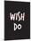 Wish. Do.-null-Mounted Art Print