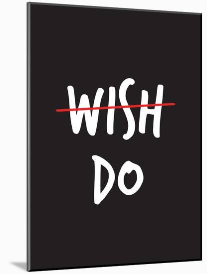 Wish. Do.-null-Mounted Art Print