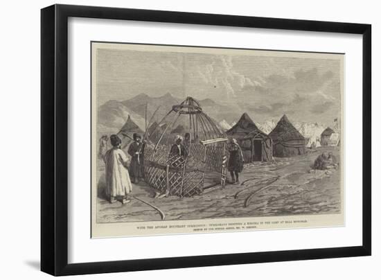 With the Afghan Boundary Commission, Turkomans Erecting a Kibitka in the Camp at Bala Murghab-William 'Crimea' Simpson-Framed Giclee Print