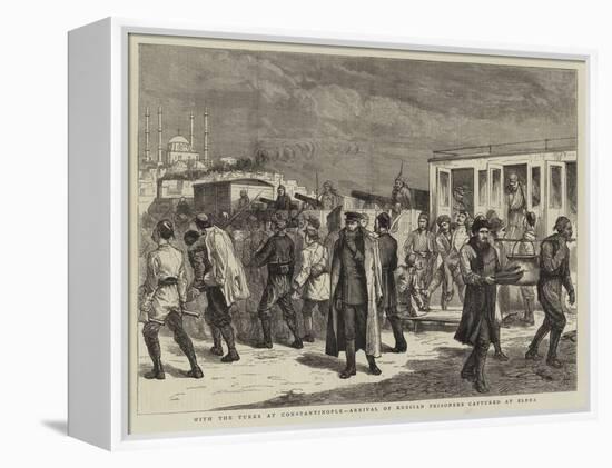 With the Turks at Constantinople, Arrival of Russian Prisoners Captured at Elena-Harry Hamilton Johnston-Framed Premier Image Canvas