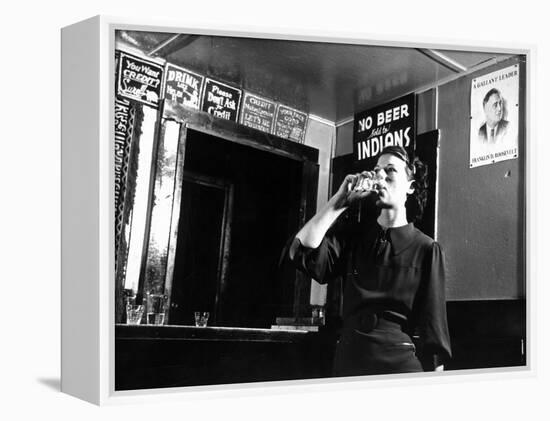 Woman Drinking under Sign, No Beer Sold to Indians, Katherine's Place, Happy Hollow, Fort Peck Dam-Margaret Bourke-White-Framed Premier Image Canvas