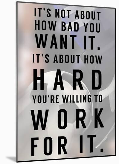 Work For It-Sports Mania-Mounted Art Print