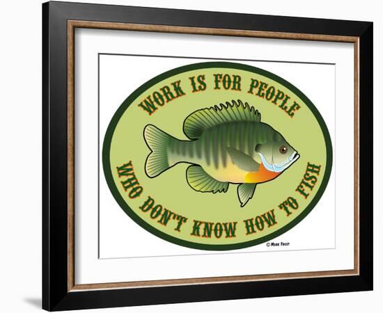 Work for People Who Don't Fish-Mark Frost-Framed Giclee Print