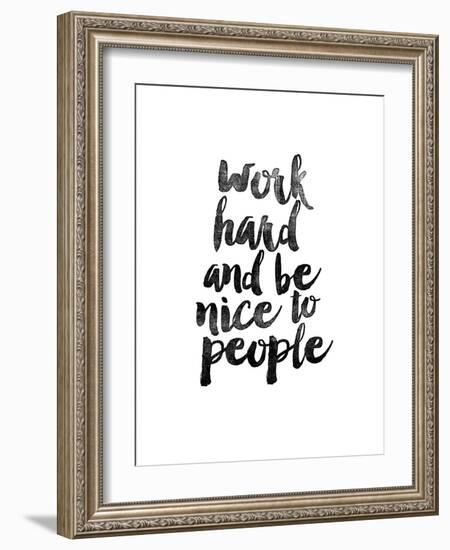 Work Hard and be Nice to People-Brett Wilson-Framed Art Print