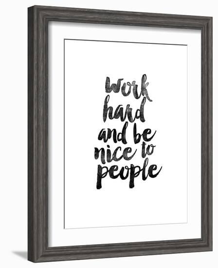 Work Hard and be Nice to People-Brett Wilson-Framed Art Print