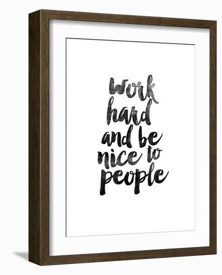 Work Hard and be Nice to People-Brett Wilson-Framed Art Print