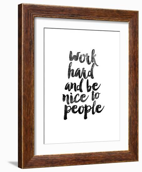 Work Hard and be Nice to People-Brett Wilson-Framed Art Print