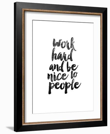 Work Hard and be Nice to People-Brett Wilson-Framed Art Print