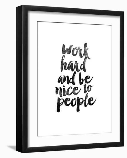 Work Hard and be Nice to People-Brett Wilson-Framed Art Print