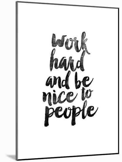 Work Hard and be Nice to People-Brett Wilson-Mounted Art Print