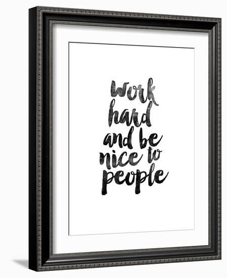 Work Hard and be Nice to People-Brett Wilson-Framed Art Print