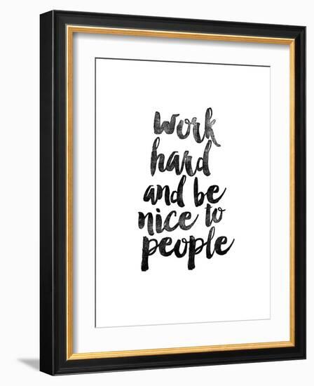 Work Hard and be Nice to People-Brett Wilson-Framed Art Print