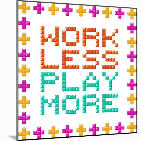 Work Less Play More Message Written In Pixel Blocks-wongstock-Mounted Art Print