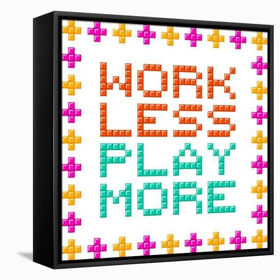 Work Less Play More Message Written In Pixel Blocks-wongstock-Framed Stretched Canvas