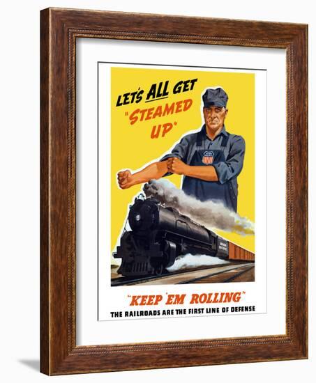 World War II Poster of An Engineer Rolling Up His Sleeves And a Locomotive in Motion-Stocktrek Images-Framed Photographic Print