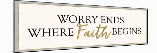 Worry Ends Where Faith Begins-Bella Dos Santos-Mounted Art Print