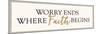 Worry Ends Where Faith Begins-Bella Dos Santos-Mounted Art Print