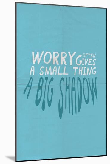 Worry Often Gives A Small Thing A Big Shadow-null-Mounted Art Print