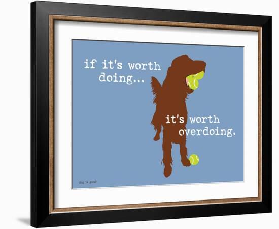 Worth Doing-Dog is Good-Framed Art Print