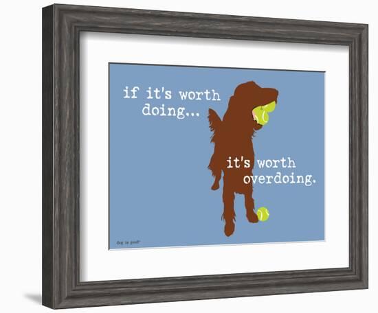 Worth Doing-Dog is Good-Framed Art Print