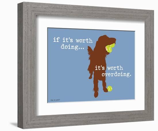 Worth Doing-Dog is Good-Framed Art Print