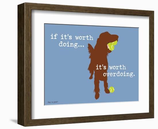 Worth Doing-Dog is Good-Framed Art Print