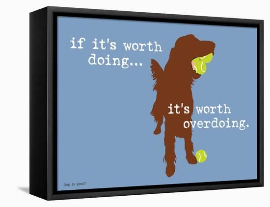 Worth Doing-Dog is Good-Framed Stretched Canvas
