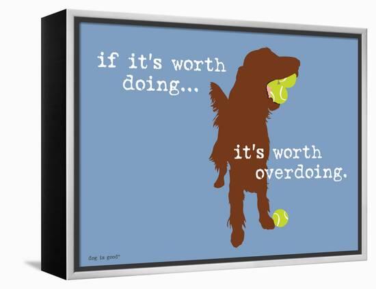 Worth Doing-Dog is Good-Framed Stretched Canvas