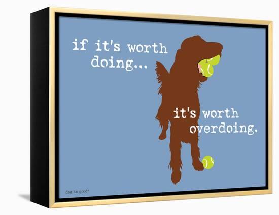 Worth Doing-Dog is Good-Framed Stretched Canvas