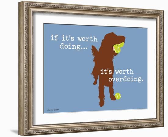 Worth Doing-Dog is Good-Framed Art Print