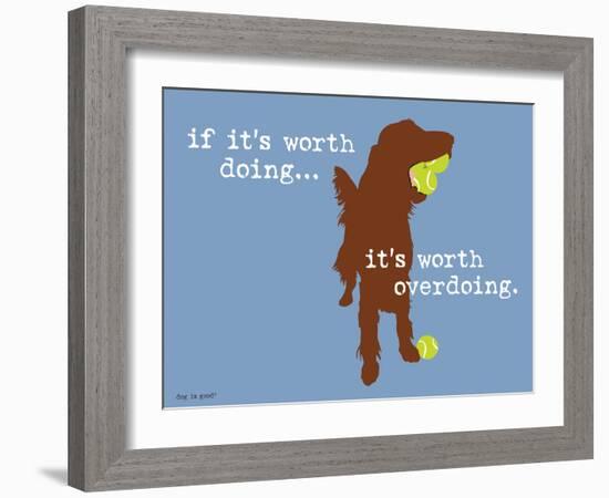 Worth Doing-Dog is Good-Framed Art Print