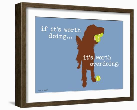 Worth Doing-Dog is Good-Framed Art Print