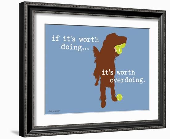 Worth Doing-Dog is Good-Framed Art Print