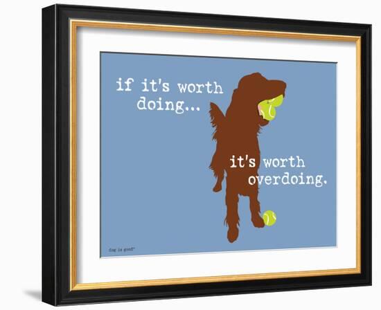 Worth Doing-Dog is Good-Framed Art Print