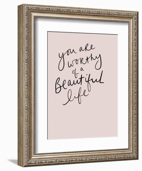 Worthy of a Beautiful Life-Leah Straatsma-Framed Premium Giclee Print