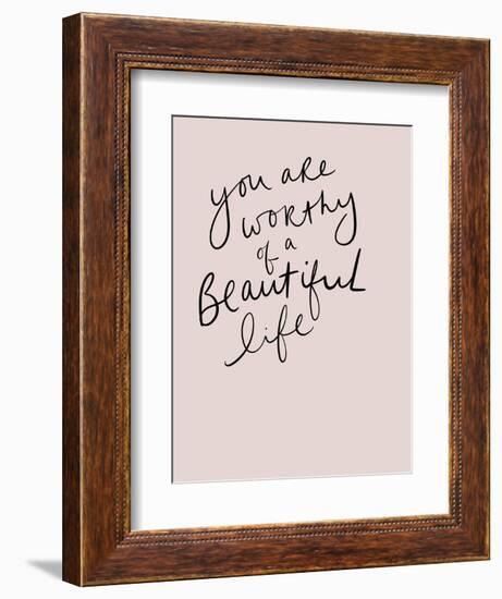 Worthy of a Beautiful Life-Leah Straatsma-Framed Premium Giclee Print