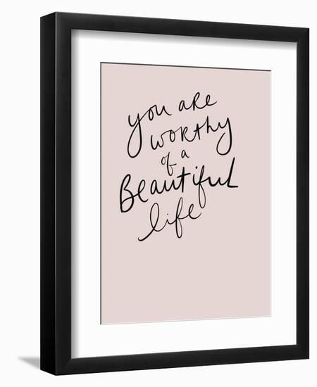 Worthy of a Beautiful Life-Leah Straatsma-Framed Premium Giclee Print