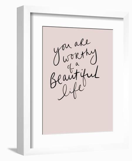 Worthy of a Beautiful Life-Leah Straatsma-Framed Premium Giclee Print