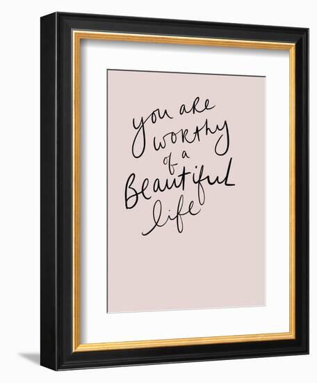 Worthy of a Beautiful Life-Leah Straatsma-Framed Premium Giclee Print