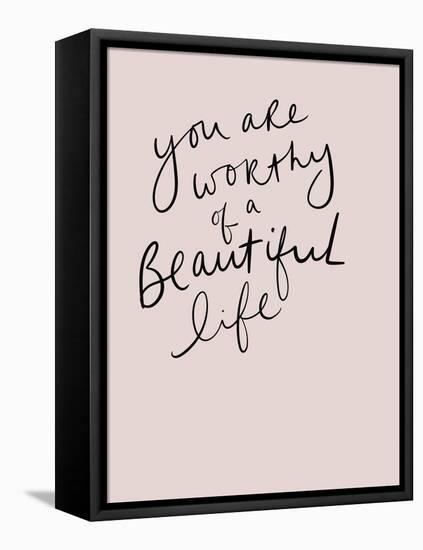 Worthy of a Beautiful Life-Leah Straatsma-Framed Stretched Canvas