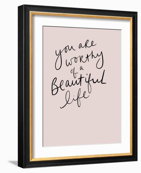 Worthy of a Beautiful Life-Leah Straatsma-Framed Art Print