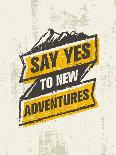 Say Yes to New Adventure. Inspiring Creative Outdoor Motivation Quote. Vector Typography Banner Des-wow subtropica-Art Print