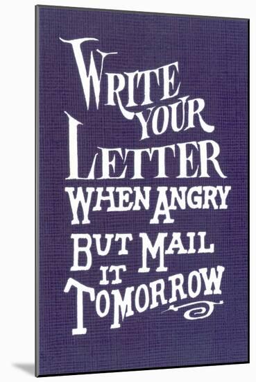 Write Your Letter When Angry, Advice-null-Mounted Art Print