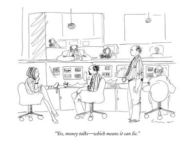 Yes Money Talks Which Means It Can Lie New Yorker Cartoon - yes money talks which means it can lie new yorker