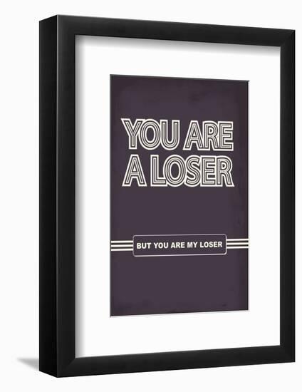You Are A Loser. But You Are My Loser. - Tommy Human Cartoon Print-Tommy Human-Framed Giclee Print