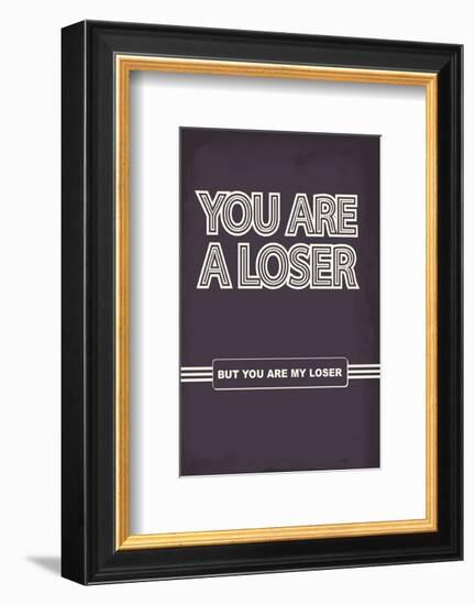 You Are A Loser. But You Are My Loser. - Tommy Human Cartoon Print-Tommy Human-Framed Giclee Print